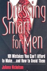 Dressing Smart for Men: 101 Mistakes You Can't Afford to Make...and How to Avoid Them Career Savvy