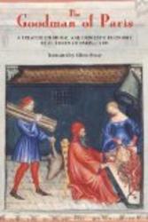 The Goodman of Paris Le Menagier de Paris : A Treatise on Moral and Domestic Economy by A Citizen of Paris, c.1393