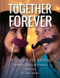 Together Forever God& 39 S Design For Marriage - Premarital Counseling Workbook Paperback 2ND Revised Ed.