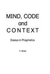 Mind, Code and Context: Essays in Pragmatics Neuropsychology and Neurolinguistics Series