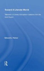Toward A Literate World - Television In Literacy Education: Lessons From The Arab Region Paperback