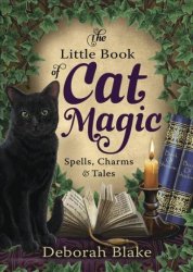 The Little Book Of Cat Magic: Spells Charms & Tales