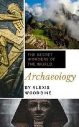 Archaeology - The Secret Wonders Of The World Paperback
