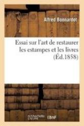 Essai Sur L& 39 Art De Restaurer Les Estampes Et Les Livres. 2E Dition French Paperback