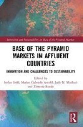 Base Of The Pyramid Markets In Affluent Countries - Innovation And Challenges To Sustainability Paperback