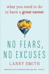 No Fears No Excuses - What You Need To Do To Have A Great Career Paperback