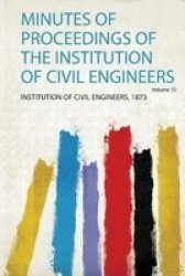 Minutes Of Proceedings Of The Institution Of Civil Engineers Paperback