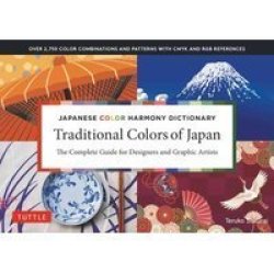 Japanese Color Harmony Dictionary: Traditional Colors - The Complete Guide For Designers And Graphic Artists Over 2 750 Color Combinations And Patterns With Cmyk And Rgb References Paperback