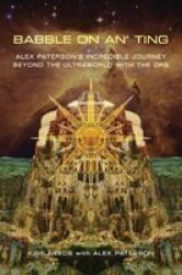 Babble On An& 39 Ting - Alex Paterson& 39 S Incredible Journey Beyond The Ultraworld With The Orb Paperback