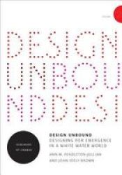 Design Unbound: Designing For Emergence In A White Water World: Ecologies Of Change Infrastructures Volume 2