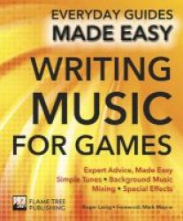 Making Music For Games - Expert Advice Made Easy Paperback New Edition