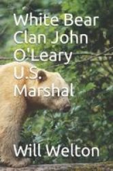 White Bear Clan John O& 39 Leary U.s. Marshal Paperback
