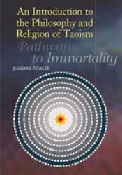An Introduction To The Philosophy And Religion Of Taoism: Pathways To Immortality