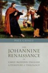 The Johannine Renaissance In Early Modern English Literature And Theology Hardcover