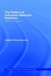 The Politics of Indonesia-Malaysia Relations: One Kin, Two Nations Routledge Contemporary Southeast Asia Series