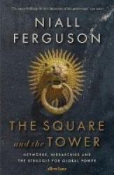 The Square And The Tower - Networks Hierarchies And The Struggle For Global Power Paperback