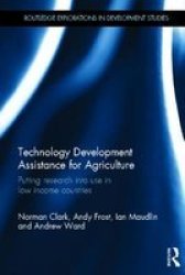 Technology Development Assistance For Agriculture - Putting Research Into Use In Low Income Countries hardcover