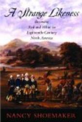 A Strange Likeness: Becoming Red and White in Eighteenth-Century North America