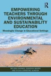 Empowering Teachers Through Environmental And Sustainability Education - Meaningful Change In Educational Settings Paperback
