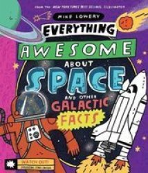 Everything Awesome About Space And Other Galactic Facts Hardcover