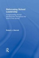 Refocusing School Leadership - Foregrounding Human Development Throughout The Work Of The School Hardcover New