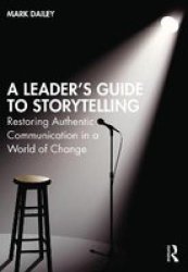A Leader& 39 S Guide To Storytelling - Restoring Authentic Communication In A World Of Change Paperback