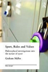 Sport, Rules and Values - Philosophical Investigations into the Nature of Sport