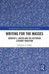 Writing For The Masses - Dorothy L. Sayers And The Victorian Literary Tradition Hardcover