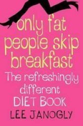 Only Fat People Skip Breakfast - The Refreshingly Different Diet Book Large Print Paperback Large Type Edition
