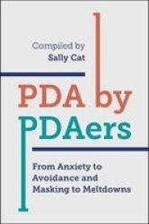 Pda By Pdaers - From Anxiety To Avoidance And Masking To Meltdowns Paperback