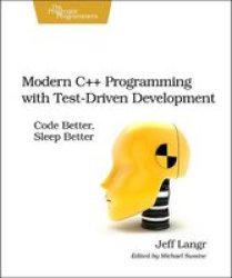 Modern C++ Programming With Test-driven Development - Code Better Sleep Better paperback