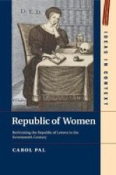 Republic Of Women - Rethinking The Republic Of Letters In The Seventeenth Century Paperback
