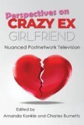 Perspectives On Crazy Ex-girlfriend - Nuanced Postnetwork Television Paperback