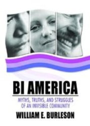 Bi America - Myths, Truths, and Struggles of an Invisible Community
