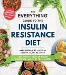 The Everything Guide To The Insulin Resistance Diet - Lose Weight Reverse Insulin Resistance And Stop Pre-diabetes Paperback