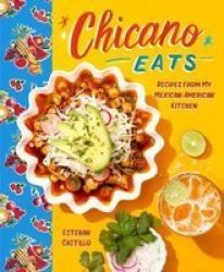 Chicano Eats - Recipes From My Mexican-american Kitchen Hardcover