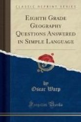 Eighth Grade Geography Questions Answered In Simple Language Classic Reprint Paperback