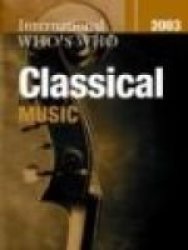 International Who& 39 S Who In Classical Music 2003 Hardcover Rev Ed