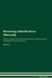 Reversing Infantile Acne Naturally The Raw Vegan Plant-based Detoxification & Regeneration Workbook For Healing Patients. Volume 2 Paperback