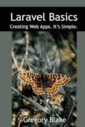 Laravel Basics - Creating Web Apps. It& 39 S Simple. Paperback