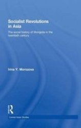 Socialist Revolutions in Asia: The Social History of Mongolia in the 20th Century Central Asian Studies