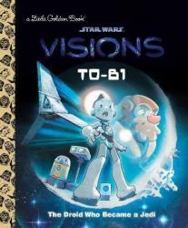 Star Wars: Visions: T0-B1: The Droid Who Became A Jedi - Golden Books Hardcover