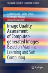 Image Quality Assessment Of Computer-generated Images - Based On Machine Learning And Soft Computing Paperback 1ST Ed. 2018