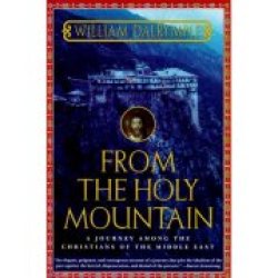 From The Holy Mountain: A Journey Among The Christians Of The Middle East