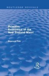 Primitive Economics Of The New Zealand Maori Hardcover