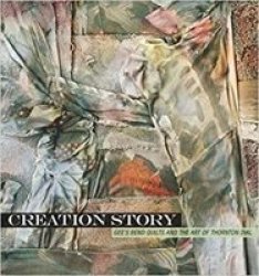 Creation Story: Gee's Bend Quilts And The Art Of Thornton Dial A Frist Center For The Visual Arts Title