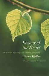 Legacy of the Heart: The Spiritual Advantages of a Painful Childhood