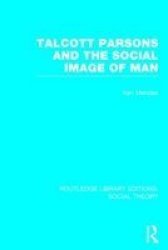 Talcott Parsons And The Social Image Of Man Hardcover