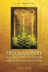 Freemasonry And Rudolf Steiner - An Introduction To The Masonic Imagination Paperback