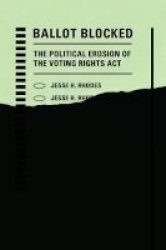 Ballot Blocked - The Political Erosion Of The Voting Rights Act Hardcover